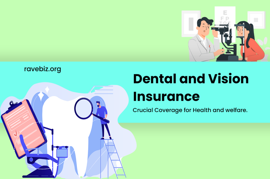 Understanding Dental and Vision Insurance: Crucial Coverage for Health and welfare.