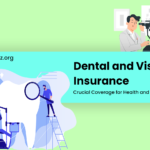 Understanding Dental and Vision Insurance: Crucial Coverage for Health and welfare.